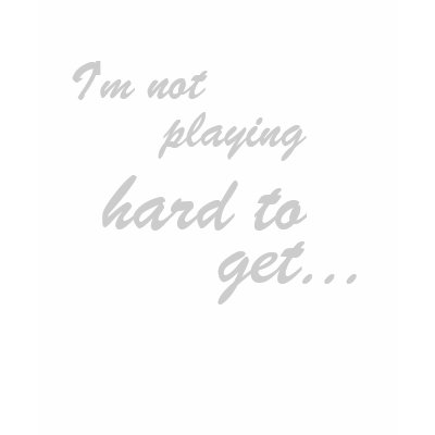 I'm not playing hard to get....Ladies Tee T Shirt by TheBigTees