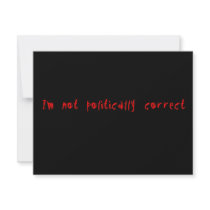 I'm Not Politically Correct invitations by GrungeFactory I'm Not Politically Correct invitations