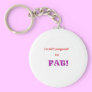 I'm not pregnant I'm FAT! Key Chains