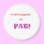 I'm not pregnant I'm FAT!