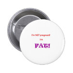I'm not pregnant I'm FAT! Pin