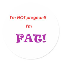 I'm not pregnant I'm FAT! stickers by JeanC_PurpleDucky I'm not pregnant I'm FAT! stickers