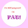 I'm not pregnant I'm FAT! Round Stickers