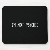 I'm Not Psychic mousepads by funnycustomtshirts I'm Not Psychic mousepads