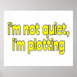 I'm Not Quiet, I'm Plotting Print