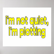 I'm Not Quiet, I'm Plotting Print