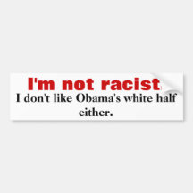 I'm not racist., I don't like Obama's white hal... Bumper Sticker