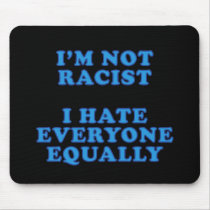 I'm Not Racist mousepads