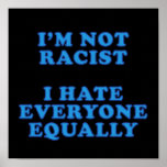 I'm Not Racist Posters