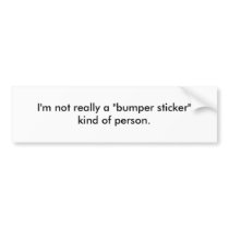 I'm not really a "bumper sticker" kind of person. bumper stickers