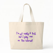 I'm not really a troll bags