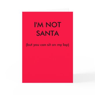 I'm not Santa (but you can sit on my lap) Greeting Cards