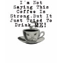 I'm Not Saying This Coffee Is Strong, But t-shirts by AmericanJabberwocky I'm Not Saying This Coffee Is Strong, But t-shirts