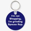 I'm not Shopping, I'm grinding Spouse Rep. keychains by lmar4711 I'm not Shopping, I'm grinding Spouse Rep. keychains