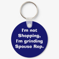 I'm not Shopping, I'm grinding Spouse Rep. keychains