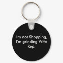 I'm not Shopping, I'm grinding Wife Rep. keychains