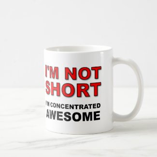 I'm Not Short I'm Concentrated Awesome Funny Mug