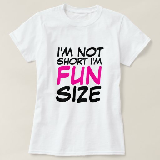 im not short im fun size shirt