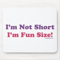 I'm Not Short, I'm Fun Size! mousepads by ironydesigns I'm Not Short, I'm Fun Size! mousepads