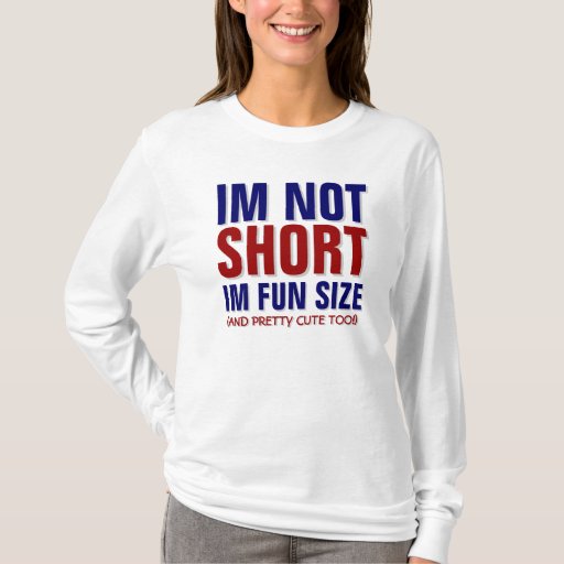 im not short im fun sized shirt