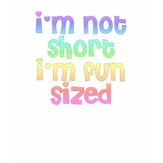 I'm not short I'm fun sized dark tee shirt