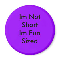 Im Not Short Im Fun Sized magnets by Thumper011 Im Not Short Im Fun Sized magnets