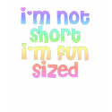 Im not short Im fun sized t-shirts by ajn43217 Im not short Im fun sized t-shirts