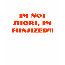 Im Not Short, Im Funsized!!! t-shirts by ahamlet Im Not Short, Im Funsized!!! t-shirts