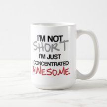 I'm not short, I'm just concentrated awesome! Coffee Mugs