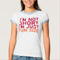 I'm Not Short, I'm Just Fun Size T-Shirt
