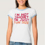 I'm Not Short, I'm Just Fun Size T-Shirt