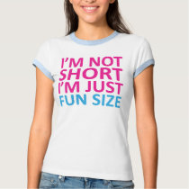 I'm Not Short I'm Just Fun Size - Womens Shirt