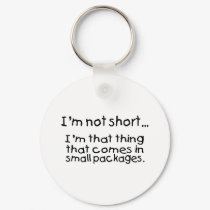 Im Not Short Im That Thing That Comes In Small... keychains by CelebrationZazzle Im Not Short Im That Thing That Comes In Small... keychains
