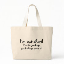 Im Not Short Im The Package Good Things Come In bags by TeeZazzle Im Not Short Im The Package Good Things Come In bags