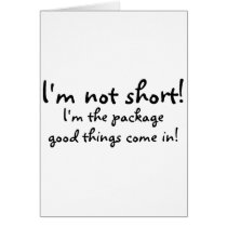 Im Not Short Im The Package Good Things Come In cards