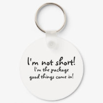 Im Not Short Im The Package Good Things Come In keychains by CelebrationZazzle Im Not Short Im The Package Good Things Come In keychains