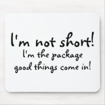 Im Not Short Im The Package Good Things Come In mousepads