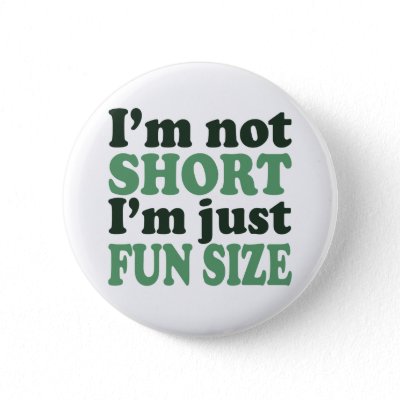 I'm not Short - Just fun Size~ Buttons