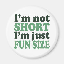 I'm not Short - Just fun Size~ Fridge Magnet