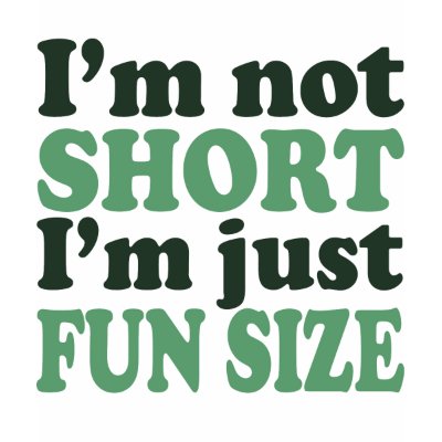I'm not Short - Just fun Size humorous T Shirt by EllesPlanet