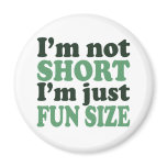 I'm not Short - Just fun Size~ Fridge Magnet