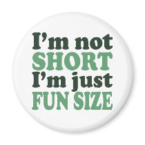 I'm not Short - Just fun Size~ magnets