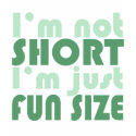I'm not Short - Just fun Size~ t-shirts by EllesPlanet I'm not Short - Just fun Size~ t-shirts