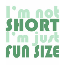 I'm not Short - Just fun Size~ t-shirts