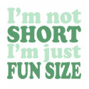 I'm not Short - Just fun Size~ t-shirts by EllesPlanet I'm not Short - Just fun Size~ t-shirts