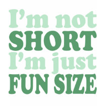 I'm not Short - Just fun Size~ t-shirts