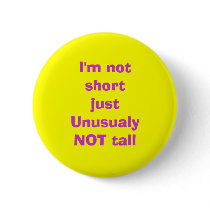 I'm not short just UnusualyNOT tall buttons by Diamond_Designs I'm not short just UnusualyNOT tall buttons