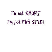 I'm not SHORTI'm just FUN SIZE! t-shirts