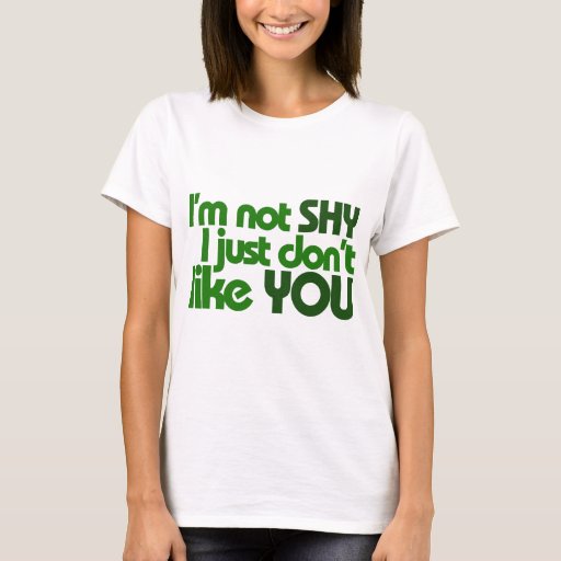 im not shy i just dont like you shirt