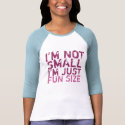 I'm Not Small, I'm Just Fun Size T-Shirt
